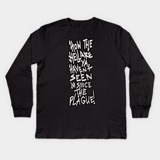 Haven’t seen you since the plague Kids Long Sleeve T-Shirt